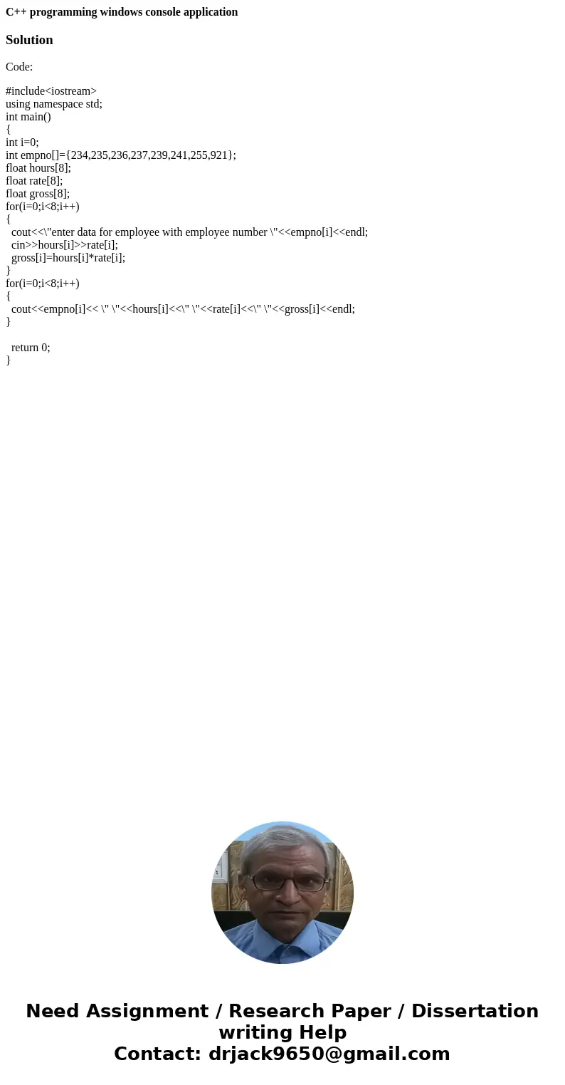 C++ programming windows console applicationSolutionCode: #include<iostream> using namespace std; int main() { int i=0; int empno[]={234,235,236,237,239,24
