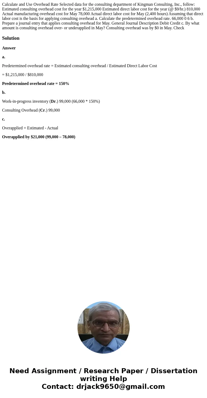 Calculate and Use Overhead Rate Selected data for the consulting department of Kingman Consulting, Inc., follow: Estimated consulting overhead cost for the yea