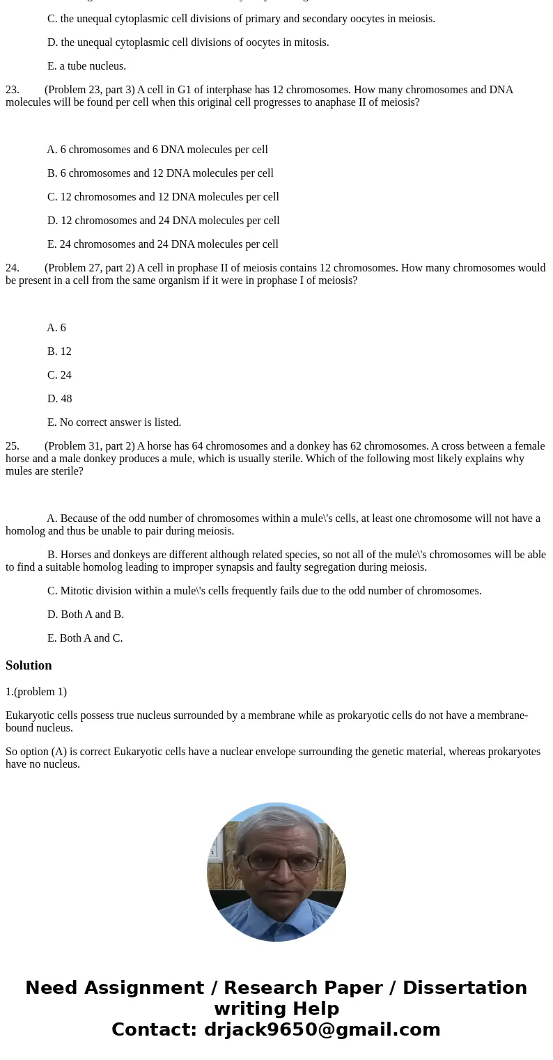 Chapter 2 problems. 1. (Problem 1) Of the following, which is a difference between prokaryotic and eukaryotic cells? A. Eukaryotic cells have a nuclear envelope Chapter 2 problems. 1. (Problem 1) Of the following, which is a difference between prokaryotic and eukaryotic cells? A. Eukaryotic cells have a nuclear envelope