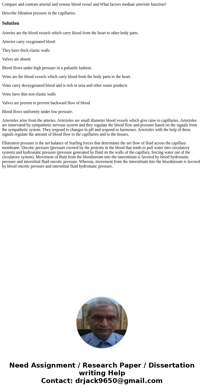 Compare and contrast arterial and venous blood vessel and.What factors mediate arteriole function? Describe filtration pressure in the capillaries.SolutionArter