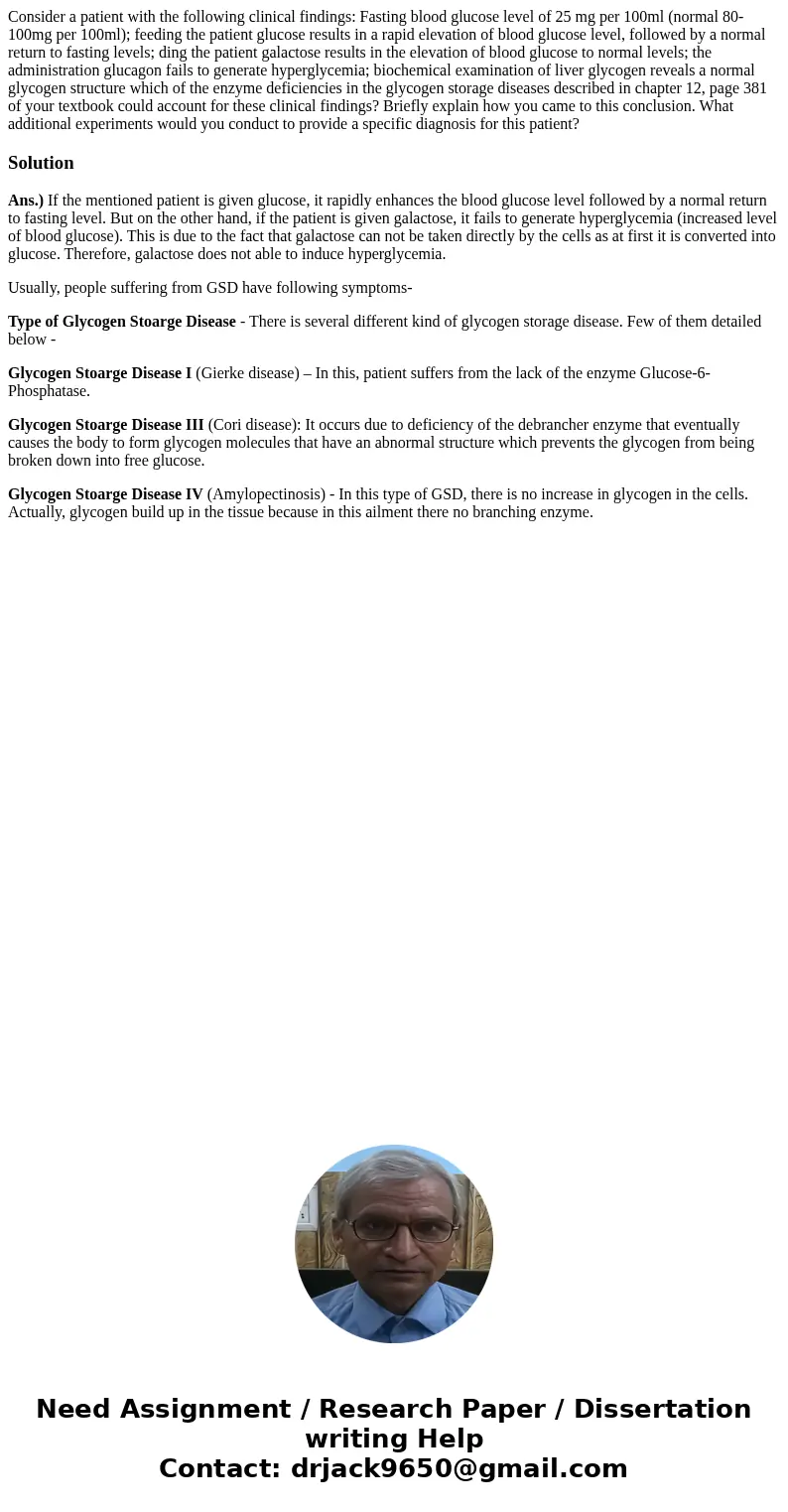 Consider a patient with the following clinical findings: Fasting blood glucose level of 25 mg per 100ml (normal 80-100mg per 100ml); feeding the patient glucos  Consider a patient with the following clinical findings: Fasting blood glucose level of 25 mg per 100ml (normal 80-100mg per 100ml); feeding the patient glucos