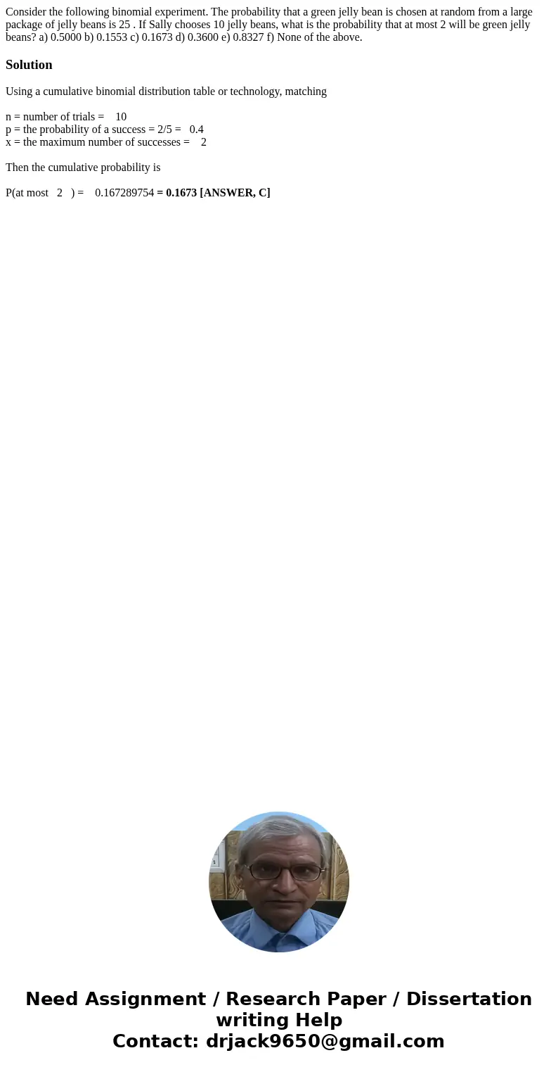 Consider the following binomial experiment. The probability that a green jelly bean is chosen at random from a large package of jelly beans is 25 . If Sally cho Consider the following binomial experiment. The probability that a green jelly bean is chosen at random from a large package of jelly beans is 25 . If Sally cho