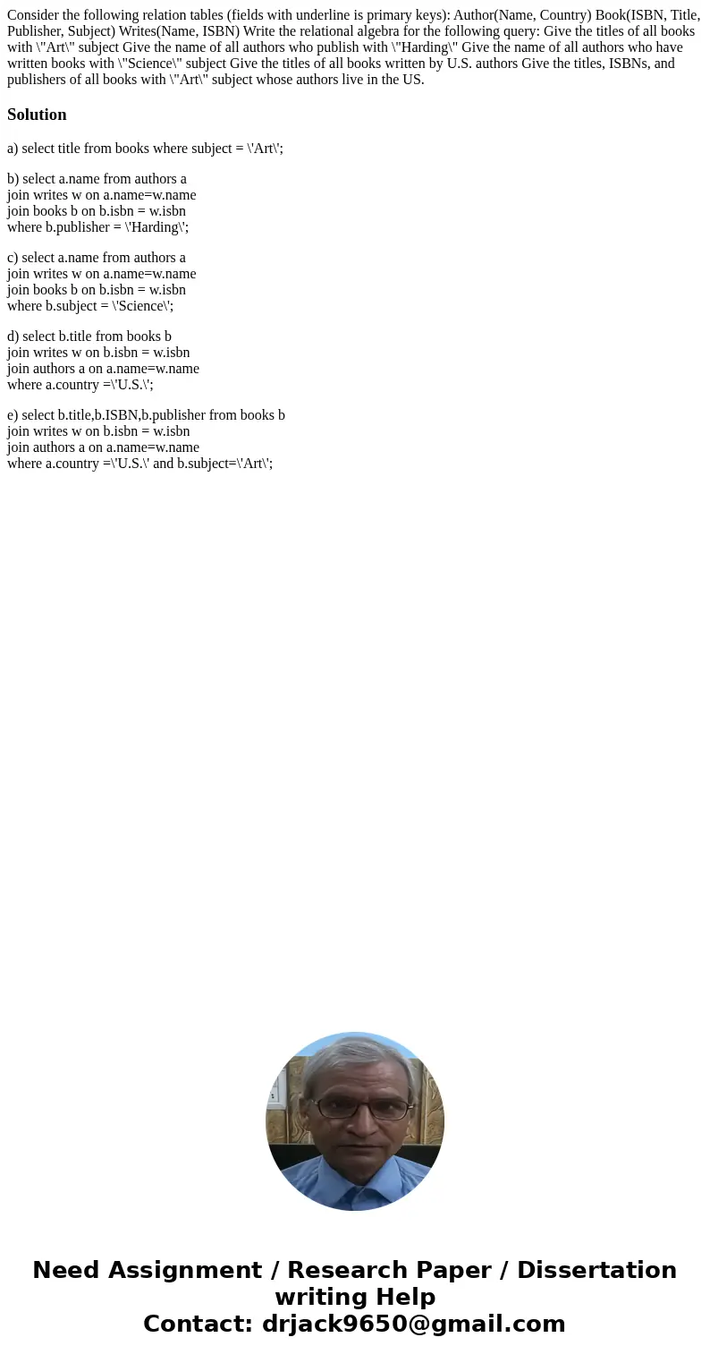  Consider the following relation tables (fields with underline is primary keys): Author(Name, Country) Book(ISBN, Title, Publisher, Subject) Writes(Name, ISBN) 