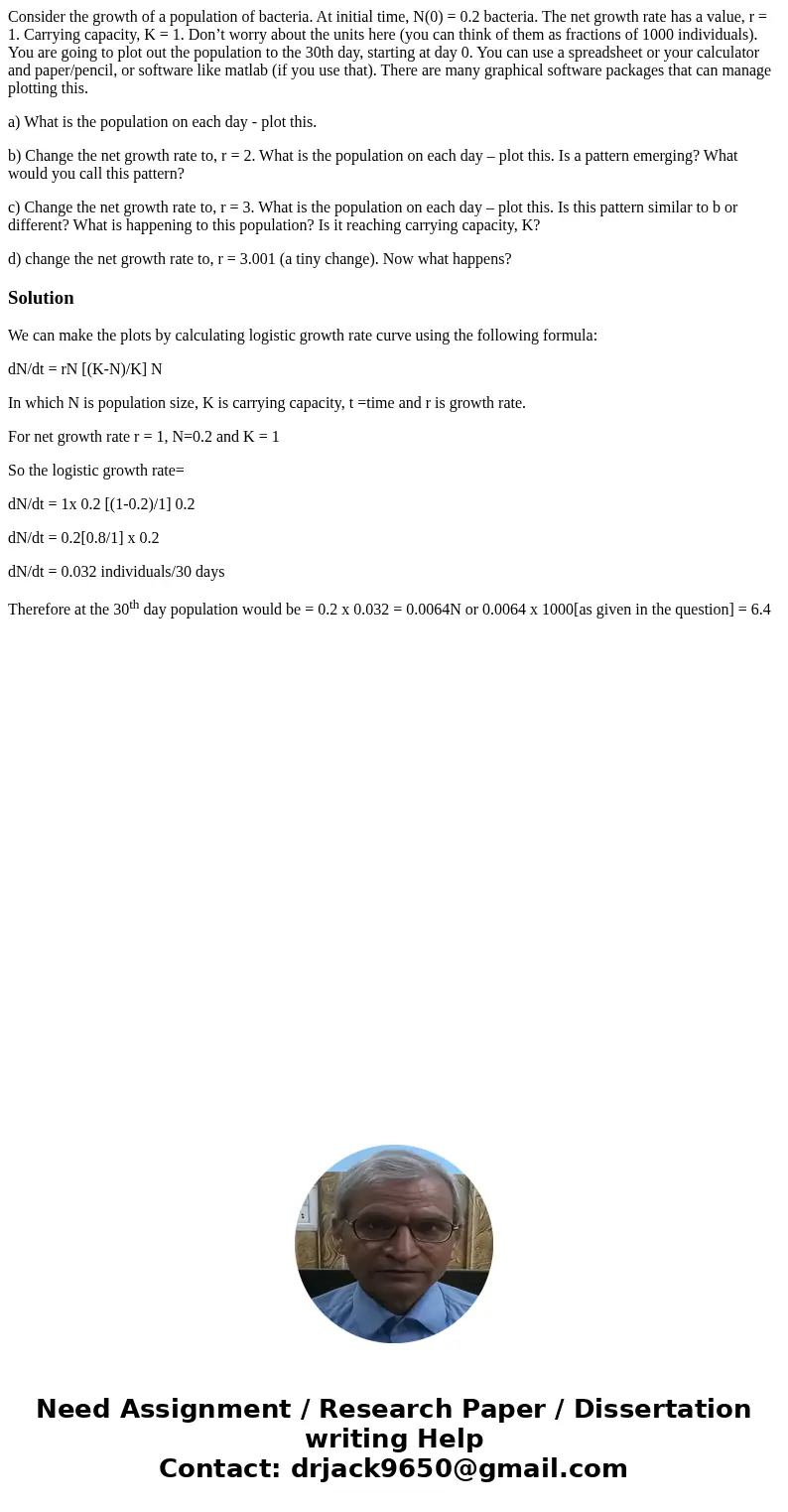 Consider the growth of a population of bacteria. At initial time, N(0) = 0.2 bacteria. The net growth rate has a value, r = 1. Carrying capacity, K = 1. Don’t w Consider the growth of a population of bacteria. At initial time, N(0) = 0.2 bacteria. The net growth rate has a value, r = 1. Carrying capacity, K = 1. Don’t w