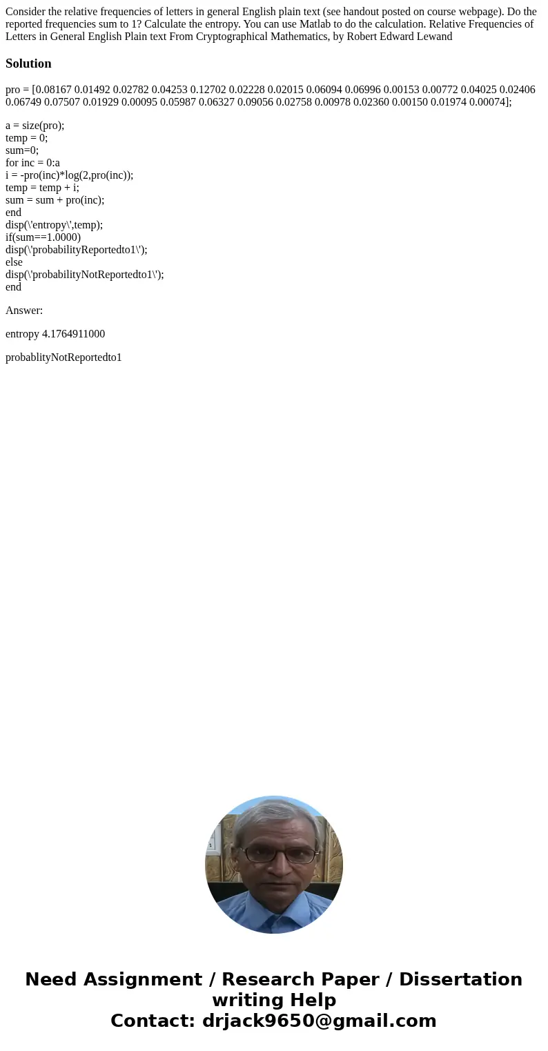 Consider the relative frequencies of letters in general English plain text (see handout posted on course webpage). Do the reported frequencies sum to 1? Calcul  Consider the relative frequencies of letters in general English plain text (see handout posted on course webpage). Do the reported frequencies sum to 1? Calcul