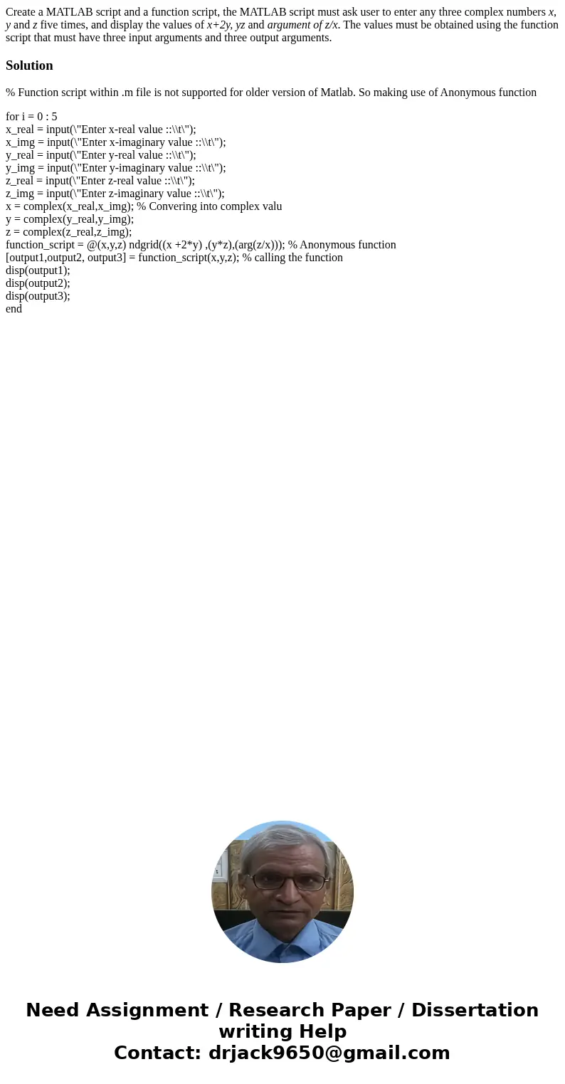 Create a MATLAB script and a function script, the MATLAB script must ask user to enter any three complex numbers x, y and z five times, and display the values o