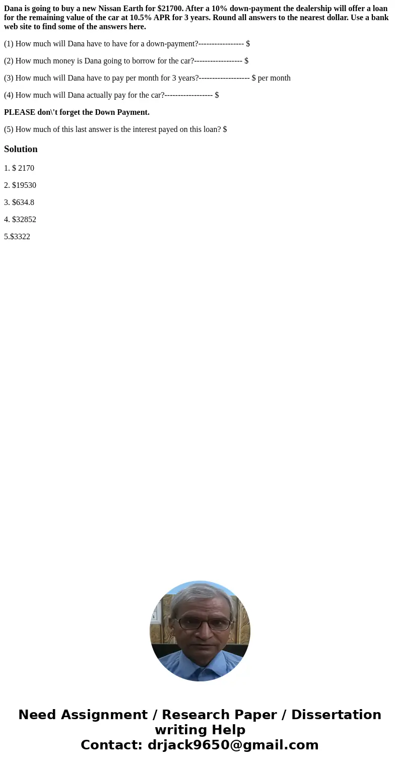 Dana is going to buy a new Nissan Earth for $21700. After a 10% down-payment the dealership will offer a loan for the remaining value of the car at 10.5% APR fo Dana is going to buy a new Nissan Earth for $21700. After a 10% down-payment the dealership will offer a loan for the remaining value of the car at 10.5% APR fo