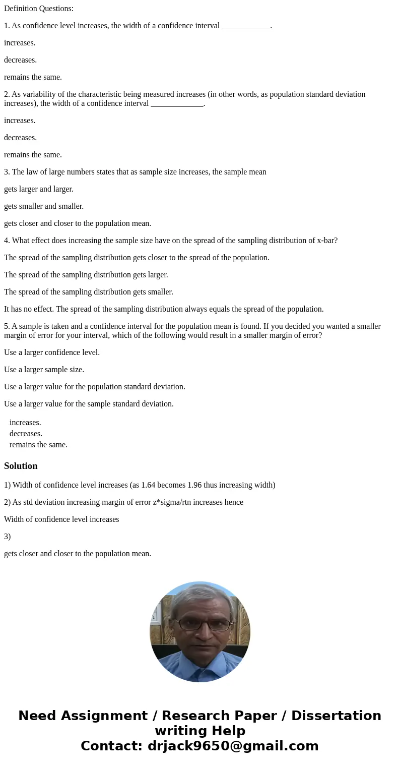 Definition Questions: 1. As confidence level increases, the width of a confidence interval ____________. increases. decreases. remains the same. 2. As variabili Definition Questions: 1. As confidence level increases, the width of a confidence interval ____________. increases. decreases. remains the same. 2. As variabili
