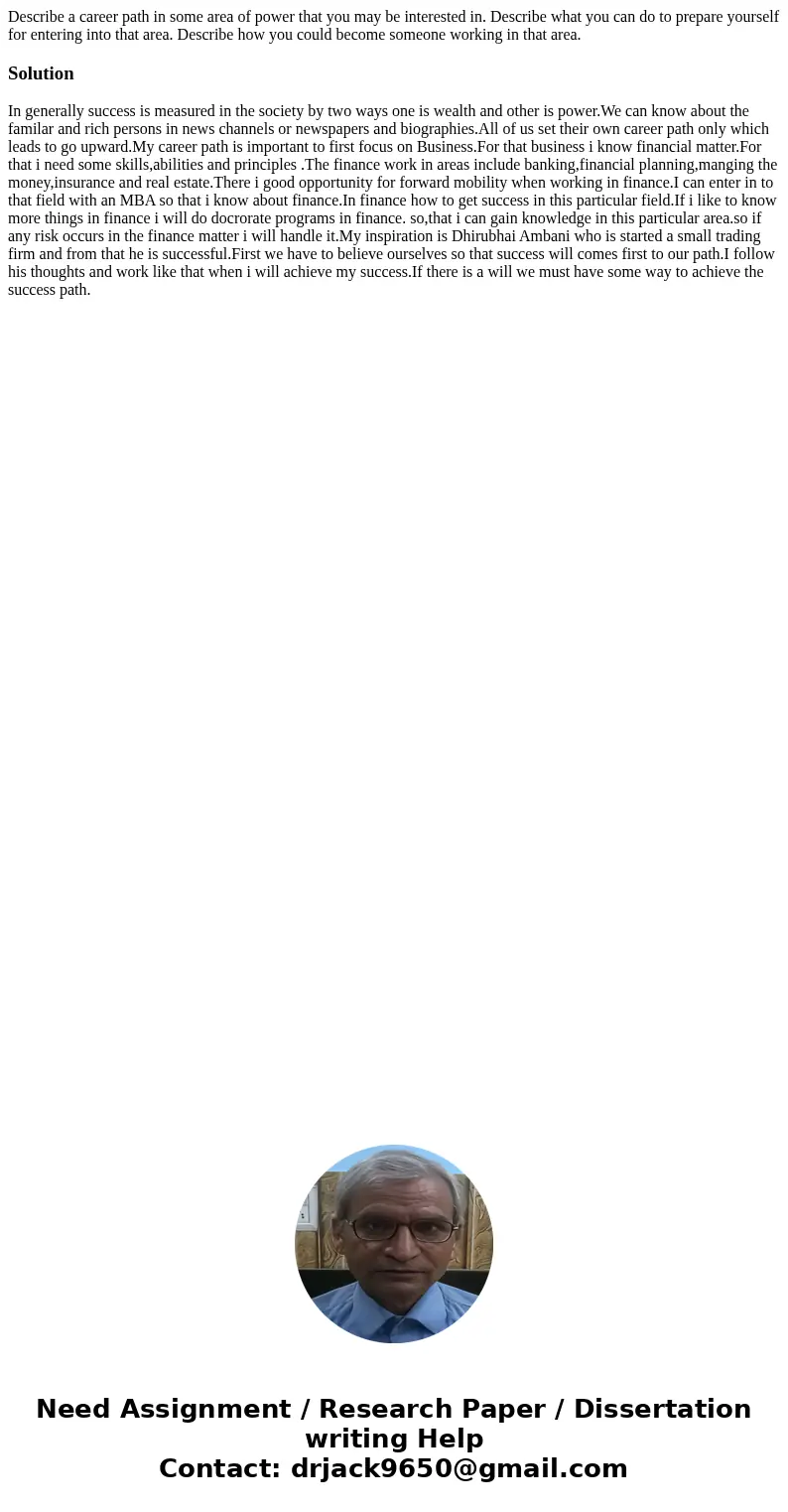 Describe a career path in some area of power that you may be interested in. Describe what you can do to prepare yourself for entering into that area. Describe h Describe a career path in some area of power that you may be interested in. Describe what you can do to prepare yourself for entering into that area. Describe h