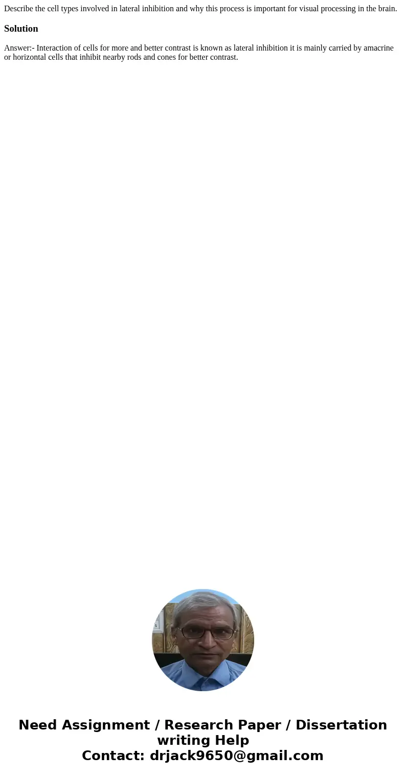 Describe the cell types involved in lateral inhibition and why this process is important for visual processing in the brain.SolutionAnswer:- Interaction of cell Describe the cell types involved in lateral inhibition and why this process is important for visual processing in the brain.SolutionAnswer:- Interaction of cell