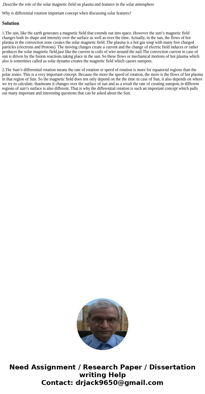 .Describe the role of the solar magnetic field on plasma and features in the solar atmosphere Why is differential rotation important concept when discussing sol .Describe the role of the solar magnetic field on plasma and features in the solar atmosphere Why is differential rotation important concept when discussing sol