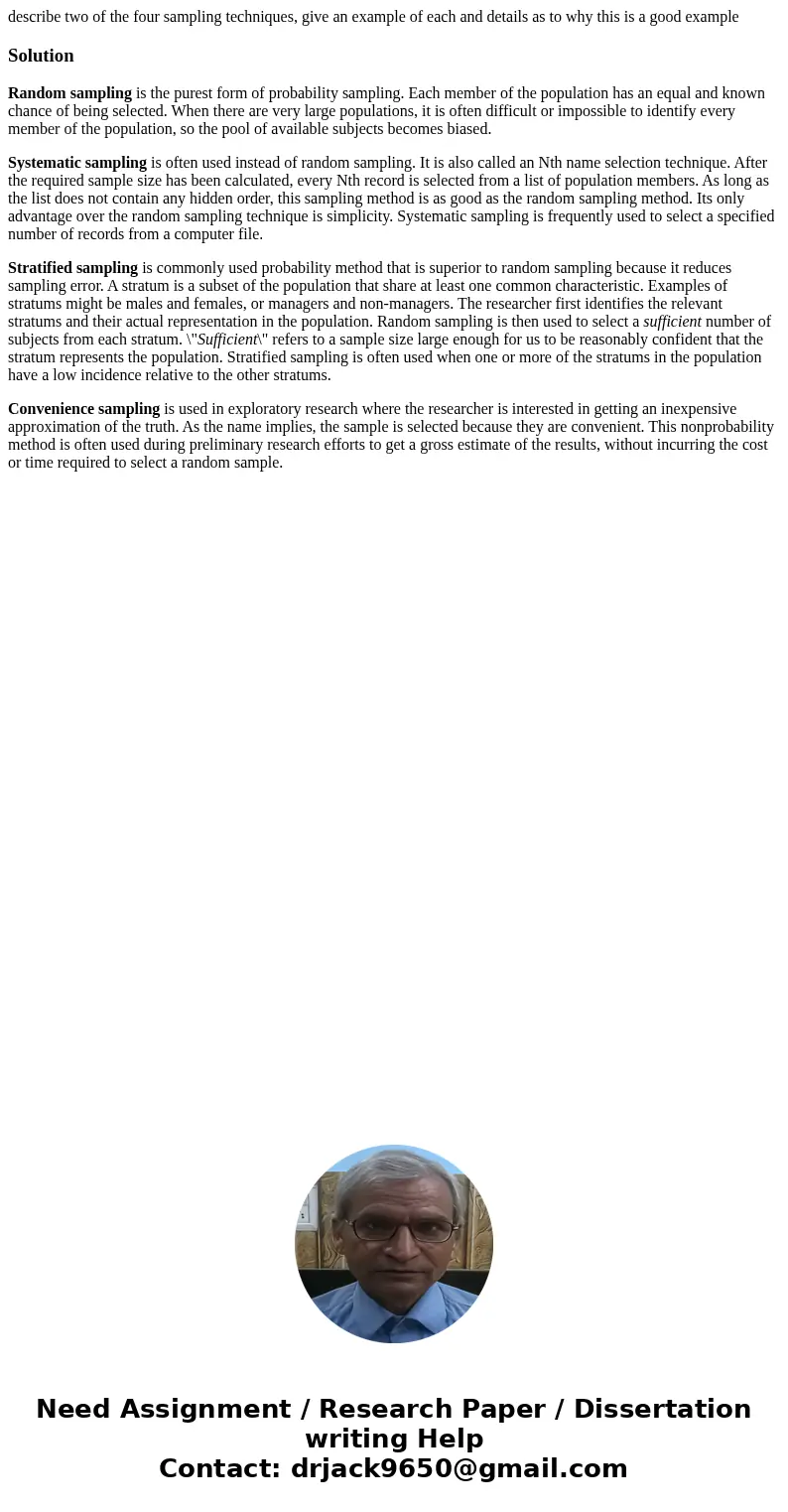 describe two of the four sampling techniques, give an example of each and details as to why this is a good exampleSolutionRandom sampling is the purest form of  describe two of the four sampling techniques, give an example of each and details as to why this is a good exampleSolutionRandom sampling is the purest form of