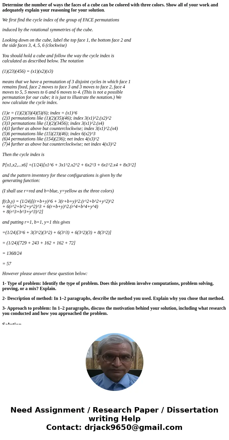 Determine the number of ways the faces of a cube can be colored with three colors. Show all of your work and adequately explain your reasoning for your solution