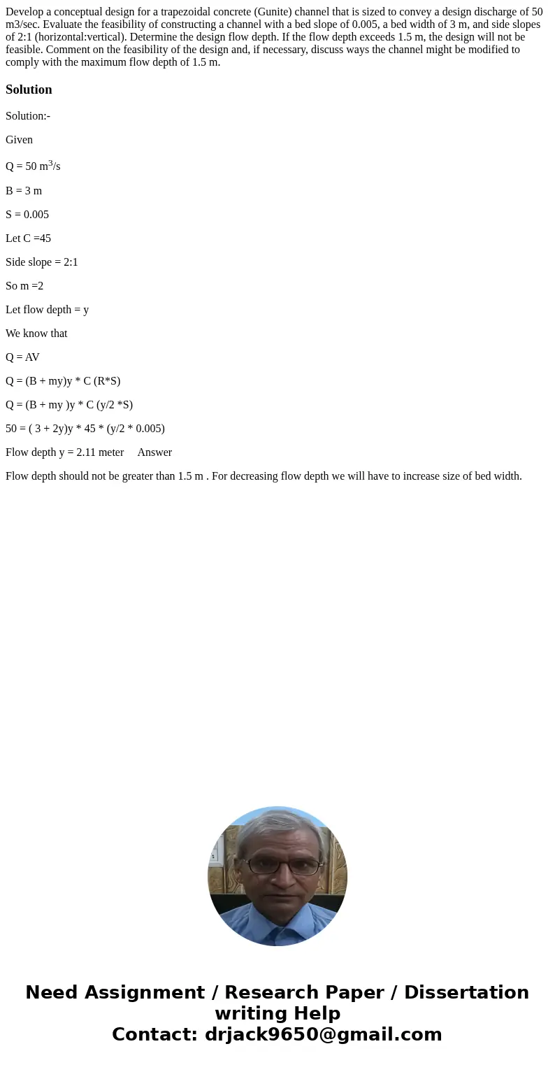 Develop a conceptual design for a trapezoidal concrete (Gunite) channel that is sized to convey a design discharge of 50 m3/sec. Evaluate the feasibility of con Develop a conceptual design for a trapezoidal concrete (Gunite) channel that is sized to convey a design discharge of 50 m3/sec. Evaluate the feasibility of con