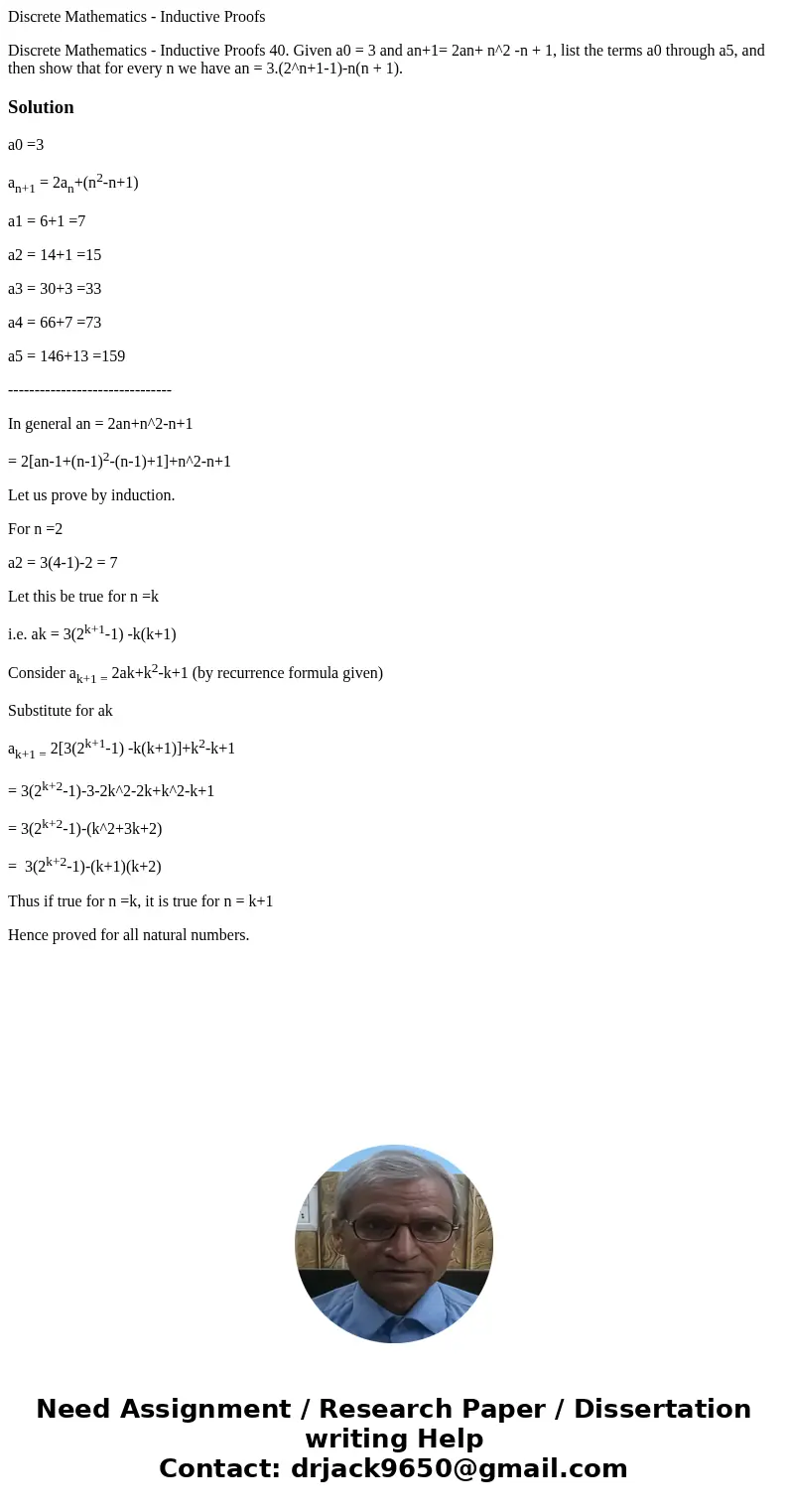 Discrete Mathematics - Inductive Proofs Discrete Mathematics - Inductive Proofs 40. Given a0 = 3 and an+1= 2an+ n^2 -n + 1, list the terms a0 through a5, and th