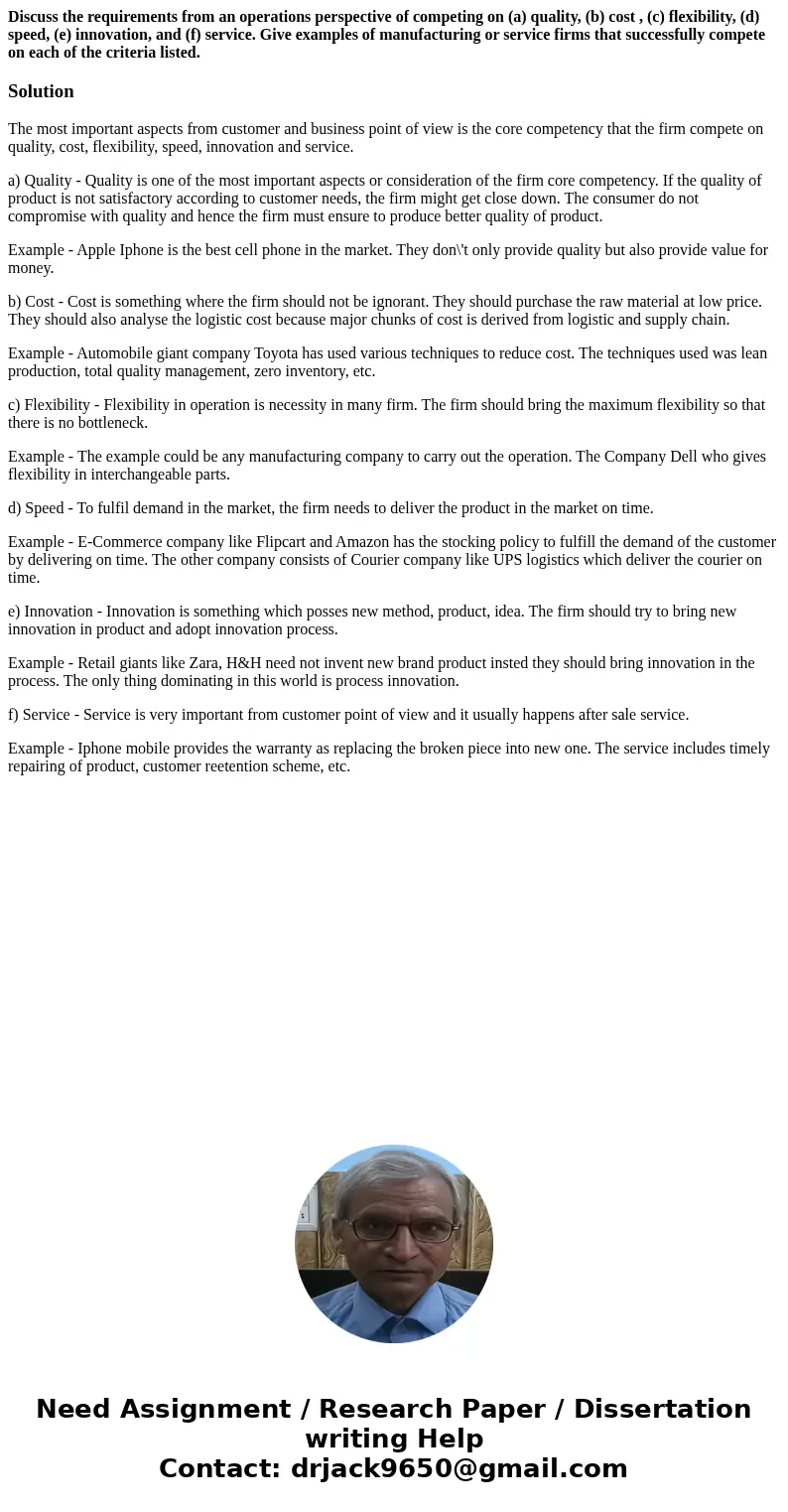 Discuss the requirements from an operations perspective of competing on (a) quality, (b) cost , (c) flexibility, (d) speed, (e) innovation, and (f) service. Giv Discuss the requirements from an operations perspective of competing on (a) quality, (b) cost , (c) flexibility, (d) speed, (e) innovation, and (f) service. Giv