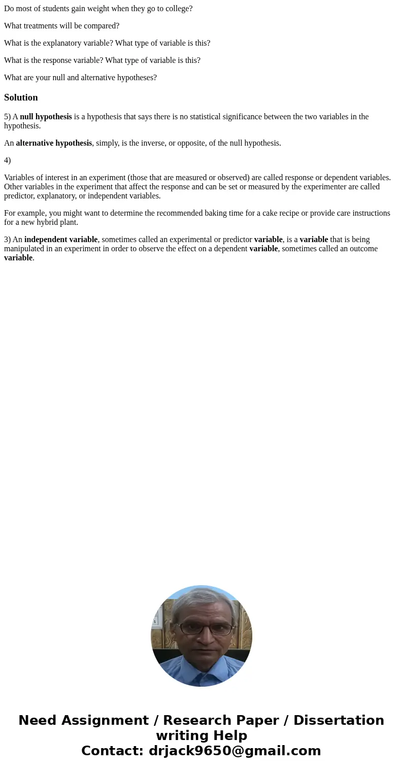 Do most of students gain weight when they go to college? What treatments will be compared? What is the explanatory variable? What type of variable is this? What Do most of students gain weight when they go to college? What treatments will be compared? What is the explanatory variable? What type of variable is this? What