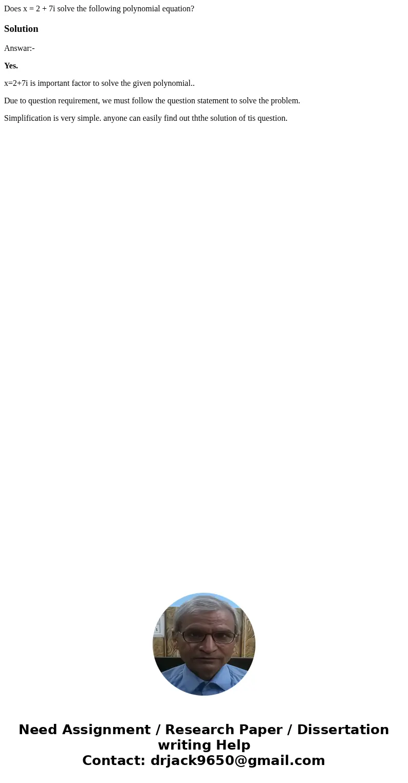 Does x = 2 + 7i solve the following polynomial equation?SolutionAnswar:- Yes. x=2+7i is important factor to solve the given polynomial.. Due to question requir  Does x = 2 + 7i solve the following polynomial equation?SolutionAnswar:- Yes. x=2+7i is important factor to solve the given polynomial.. Due to question requir