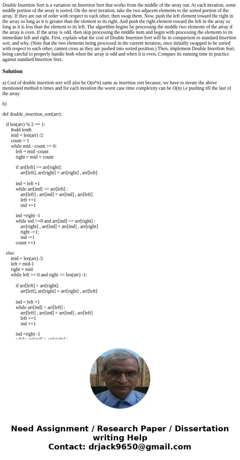 Double Insertion Sort is a variation on Insertion Sort that works from the middle of the array out. At each iteration, some middle portion of the array is sort