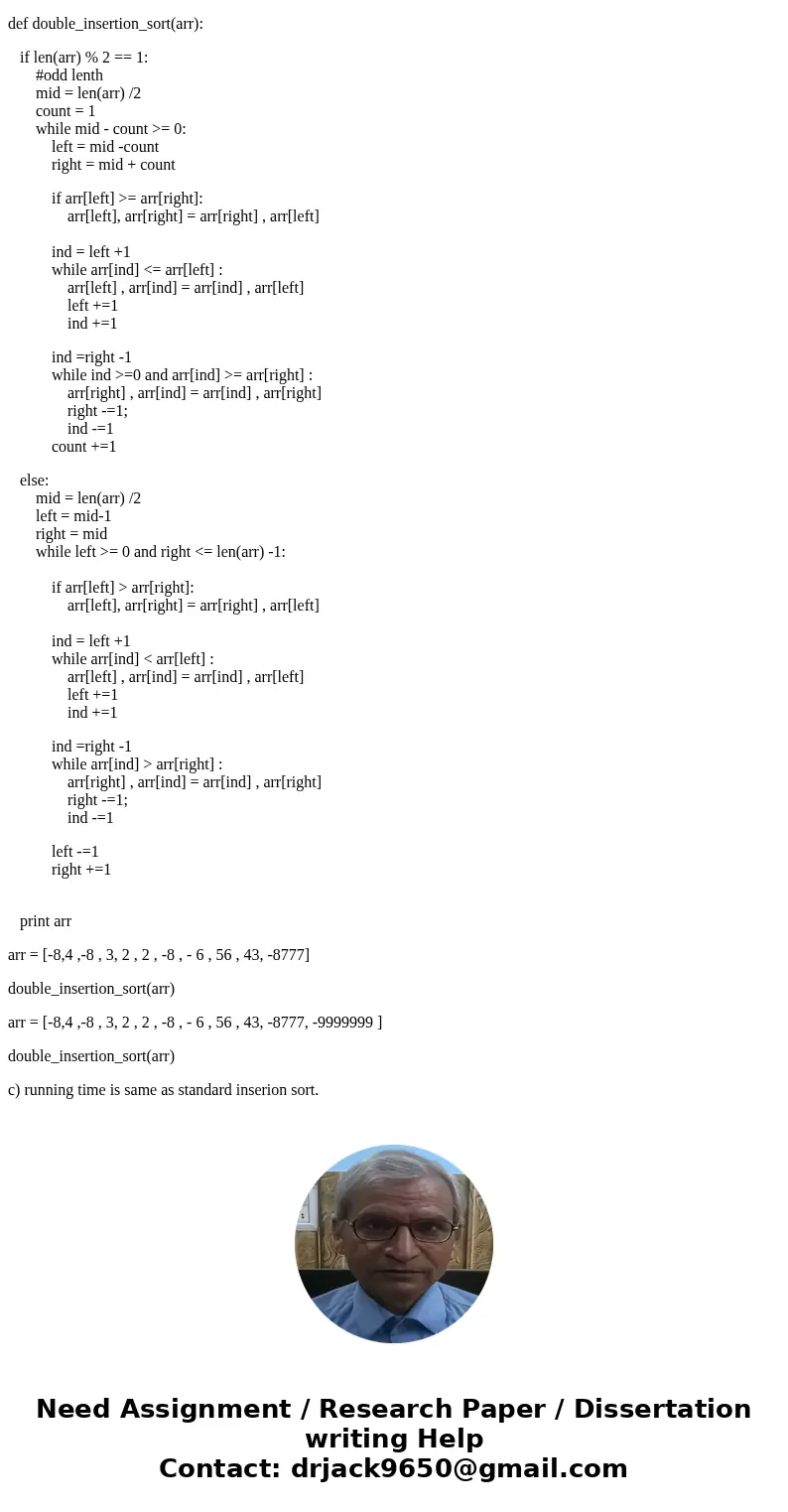  Double Insertion Sort is a variation on Insertion Sort that works from the middle of the array out. At each iteration, some middle portion of the array is sort