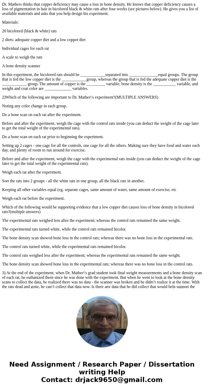 Dr. Mathers thinks that copper deficiency may cause a loss in bone density. He knows that copper deficiency causes a loss of pigmentation in hair in bicolored b Dr. Mathers thinks that copper deficiency may cause a loss in bone density. He knows that copper deficiency causes a loss of pigmentation in hair in bicolored b