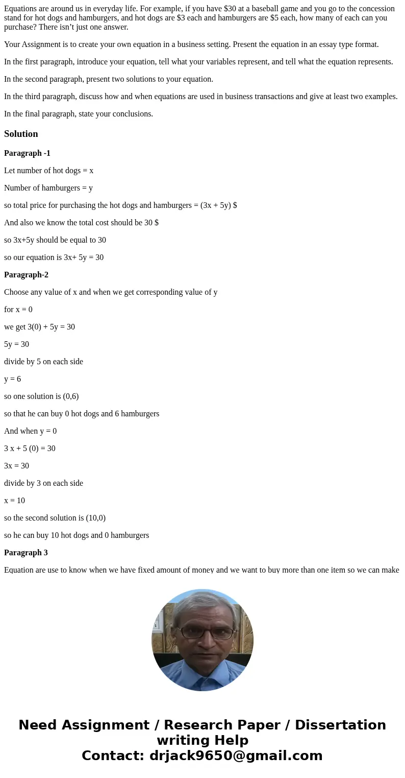 Equations are around us in everyday life. For example, if you have $30 at a baseball game and you go to the concession stand for hot dogs and hamburgers, and ho Equations are around us in everyday life. For example, if you have $30 at a baseball game and you go to the concession stand for hot dogs and hamburgers, and ho