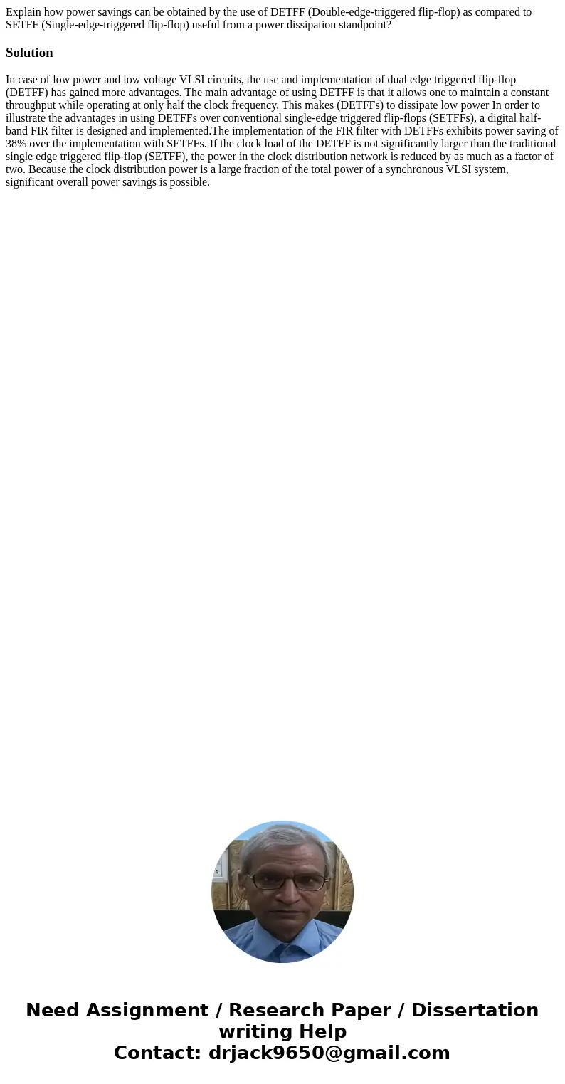 Explain how power savings can be obtained by the use of DETFF (Double-edge-triggered flip-flop) as compared to SETFF (Single-edge-triggered flip-flop) useful fr Explain how power savings can be obtained by the use of DETFF (Double-edge-triggered flip-flop) as compared to SETFF (Single-edge-triggered flip-flop) useful fr