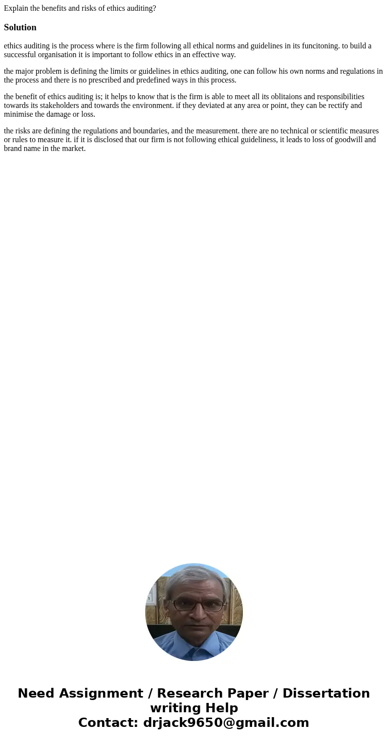 Explain the benefits and risks of ethics auditing?Solutionethics auditing is the process where is the firm following all ethical norms and guidelines in its fun Explain the benefits and risks of ethics auditing?Solutionethics auditing is the process where is the firm following all ethical norms and guidelines in its fun