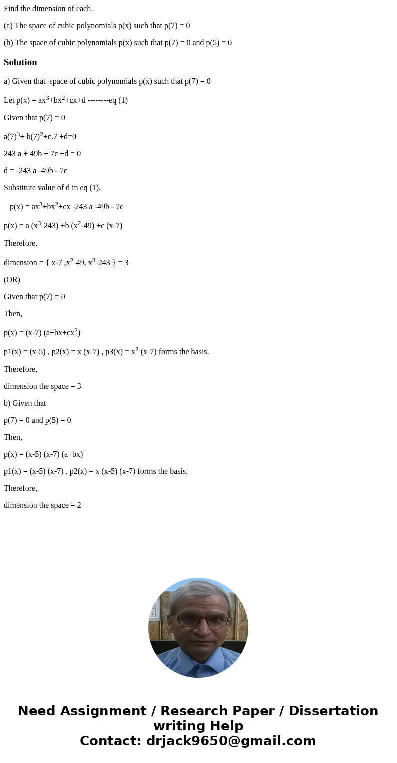 Find the dimension of each. (a) The space of cubic polynomials p(x) such that p(7) = 0 (b) The space of cubic polynomials p(x) such that p(7) = 0 and p(5) = 0So