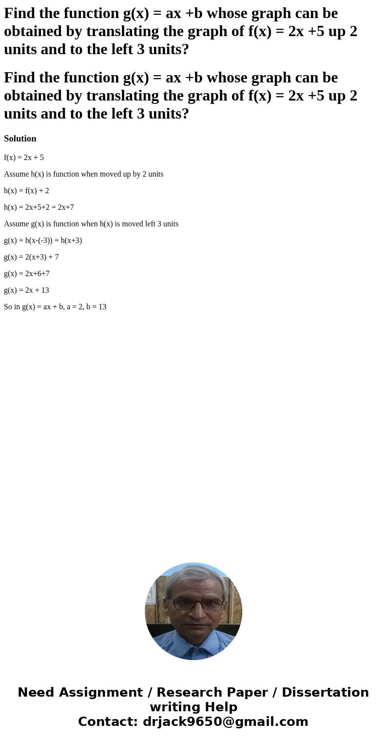 Find the function g(x) = ax +b whose graph can be obtained by translating the graph of f(x) = 2x +5 up 2 units and to the left 3 units? Find the function g(x) 