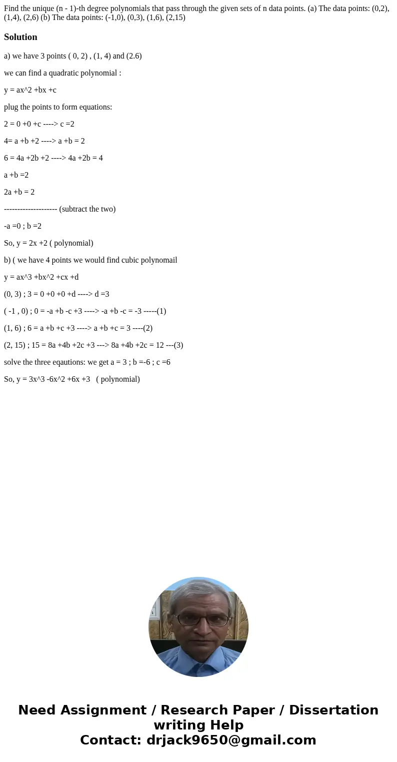 Find the unique (n - 1)-th degree polynomials that pass through the given sets of n data points. (a) The data points: (0,2), (1,4), (2,6) (b) The data points:   Find the unique (n - 1)-th degree polynomials that pass through the given sets of n data points. (a) The data points: (0,2), (1,4), (2,6) (b) The data points: