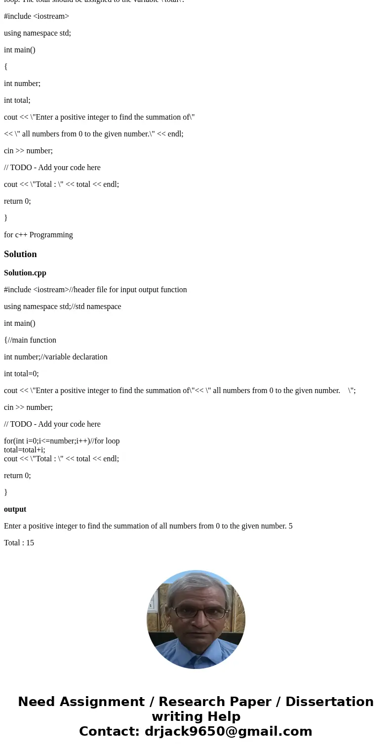 // Finish the following program which adds up all integers from 0 to the user\'s given number inclusively using a FOR loop. The total should be assigned to the  // Finish the following program which adds up all integers from 0 to the user\'s given number inclusively using a FOR loop. The total should be assigned to the