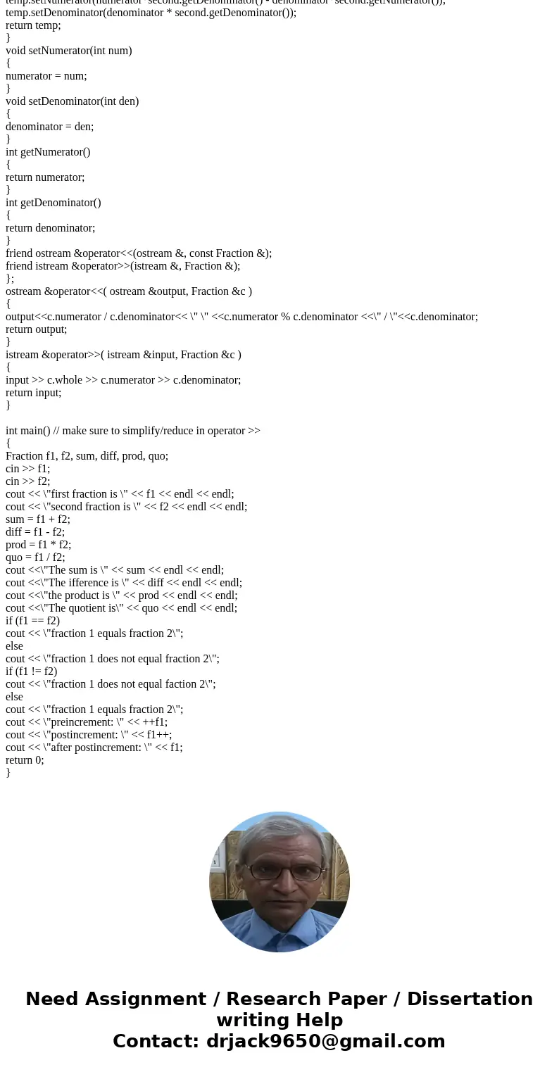 Following the instruction below and write the program. GIVEN: MAIN. SHOW THE OUTPUT!!!!!! Create a class for working with fractions. Only 3 private data members Following the instruction below and write the program. GIVEN: MAIN. SHOW THE OUTPUT!!!!!! Create a class for working with fractions. Only 3 private data members