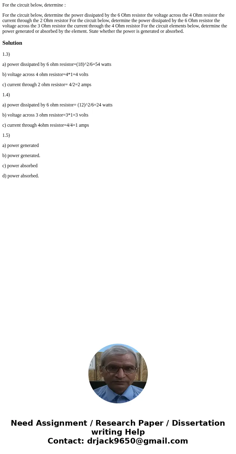 For the circuit below, determine : For the circuit below, determine the power dissipated by the 6 Ohm resistor the voltage across the 4 Ohm resistor the current For the circuit below, determine : For the circuit below, determine the power dissipated by the 6 Ohm resistor the voltage across the 4 Ohm resistor the current