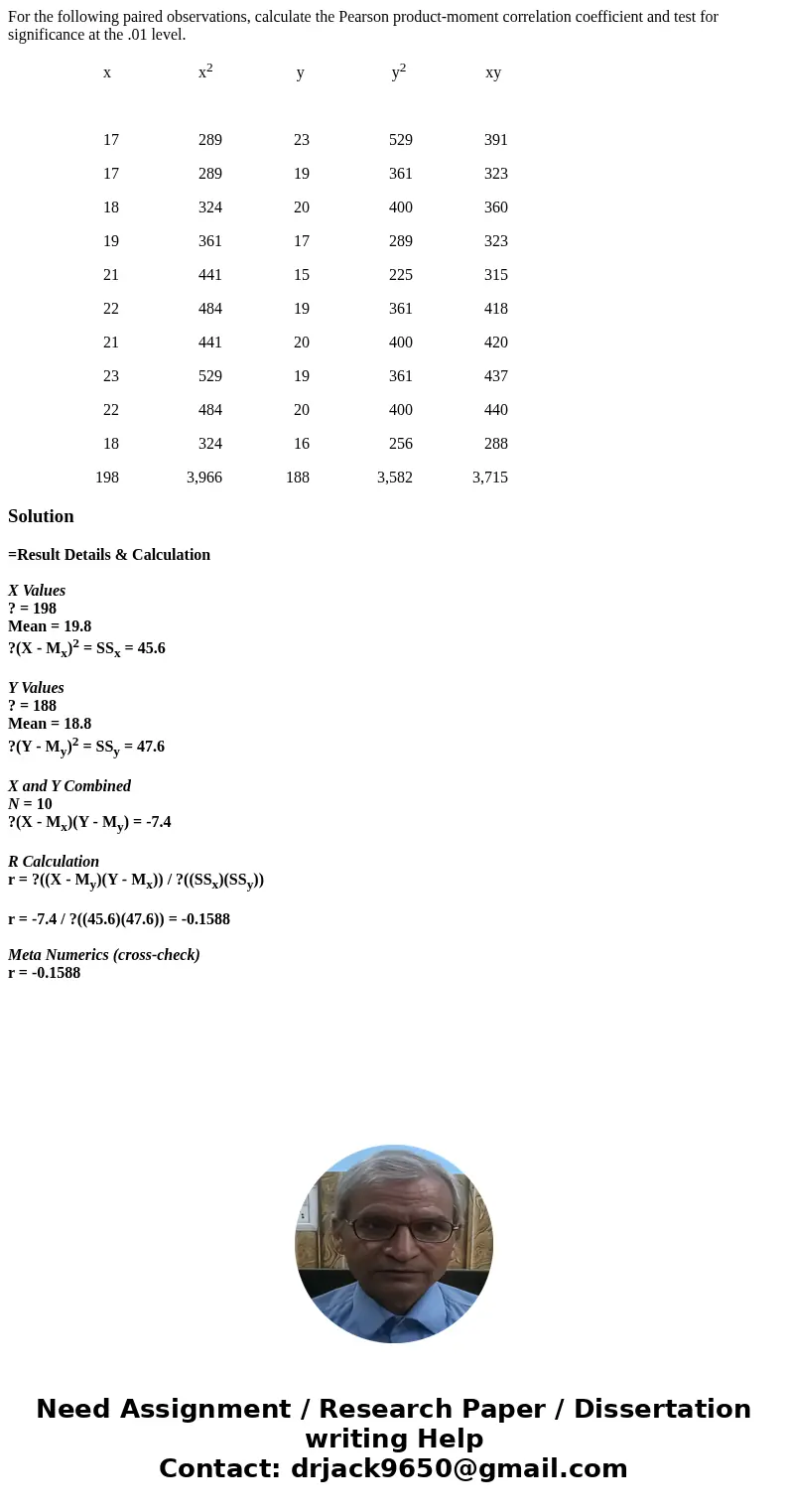 For the following paired observations, calculate the Pearson product-moment correlation coefficient and test for significance at the .01 level. x x2 y y2 xy 17  For the following paired observations, calculate the Pearson product-moment correlation coefficient and test for significance at the .01 level. x x2 y y2 xy 17