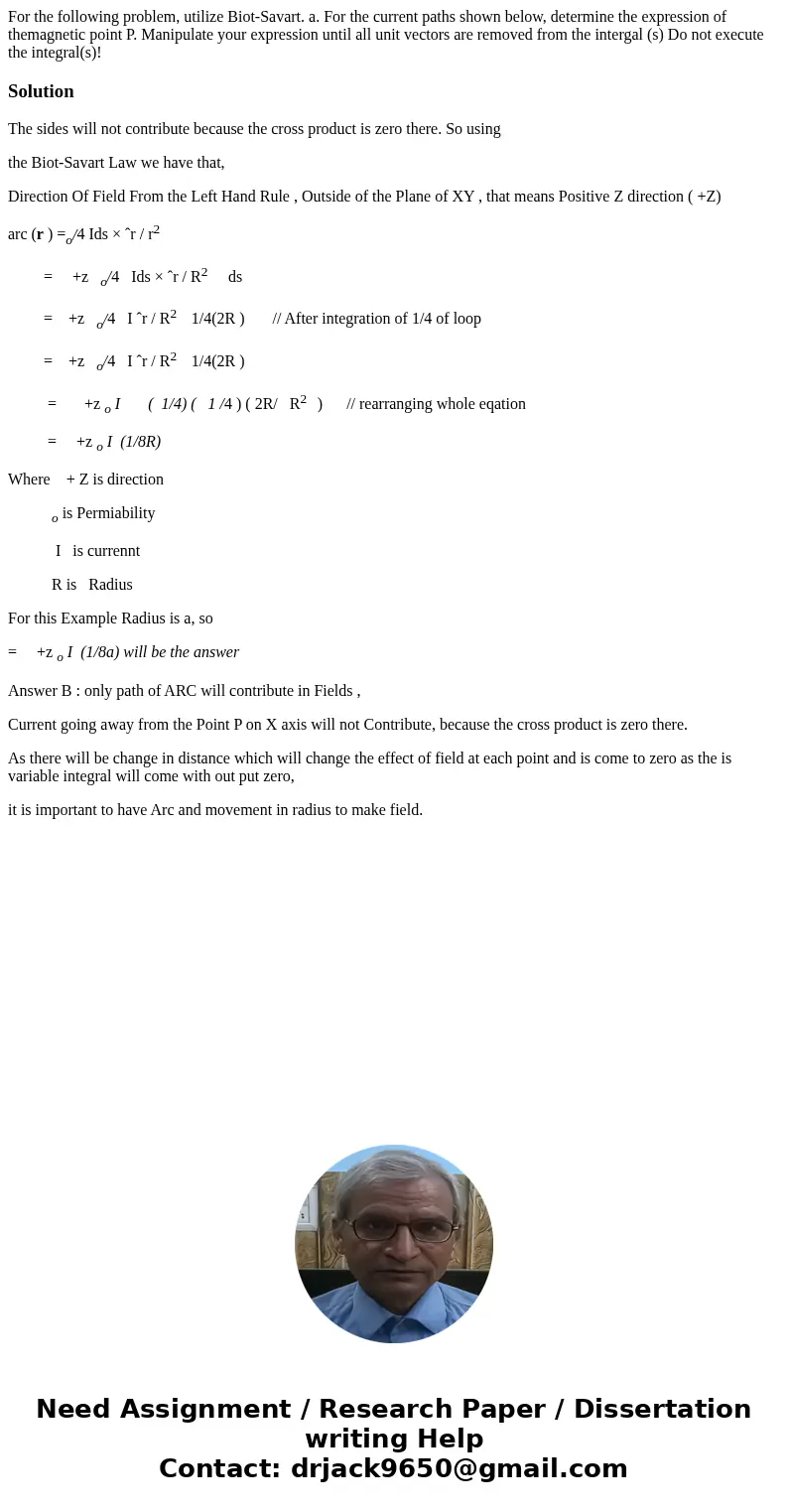 For the following problem, utilize Biot-Savart. a. For the current paths shown below, determine the expression of themagnetic point P. Manipulate your expressi  For the following problem, utilize Biot-Savart. a. For the current paths shown below, determine the expression of themagnetic point P. Manipulate your expressi
