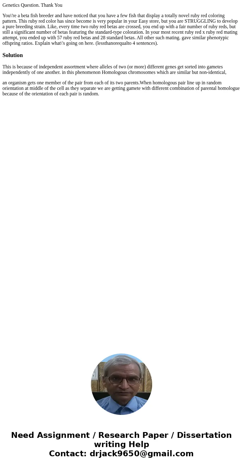 Genetics Question. Thank You You\'re a beta fish breeder and have noticed that you have a few fish that display a totally novel ruby red coloring pattern. This 