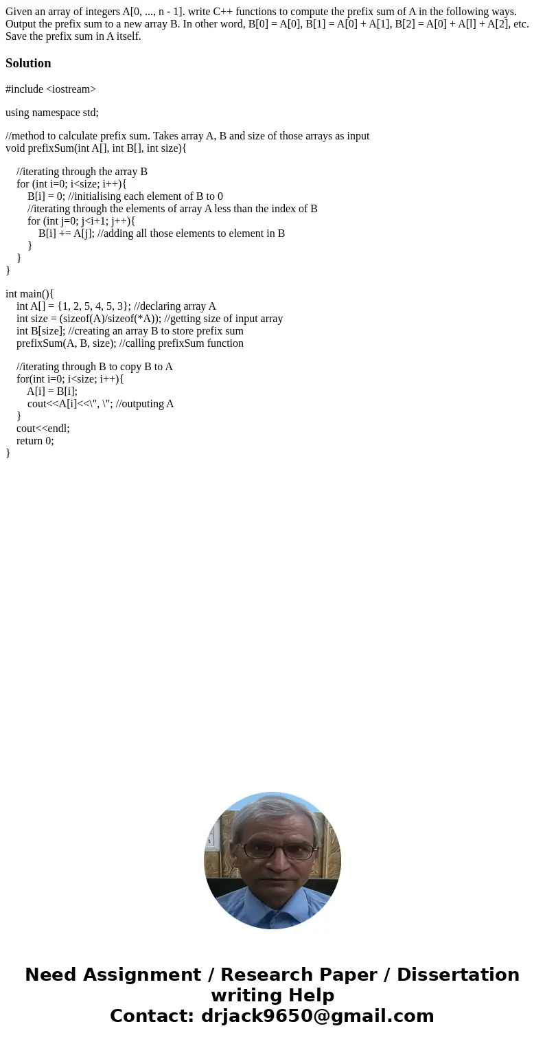  Given an array of integers A[0, ..., n - 1]. write C++ functions to compute the prefix sum of A in the following ways. Output the prefix sum to a new array B. 