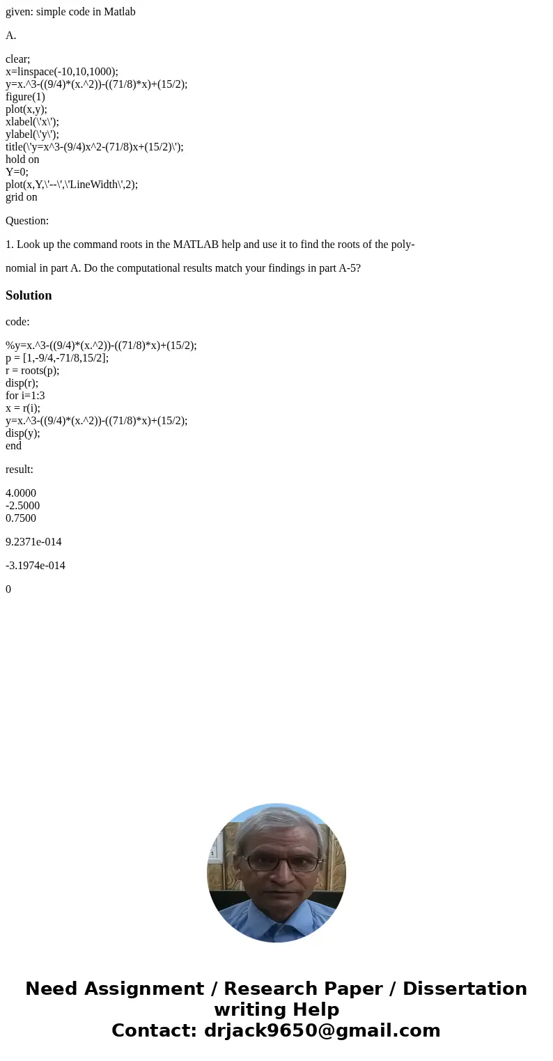 given: simple code in Matlab A. clear; x=linspace(-10,10,1000); y=x.^3-((9/4)*(x.^2))-((71/8)*x)+(15/2); figure(1) plot(x,y); xlabel(\'x\'); ylabel(\'y\'); titl