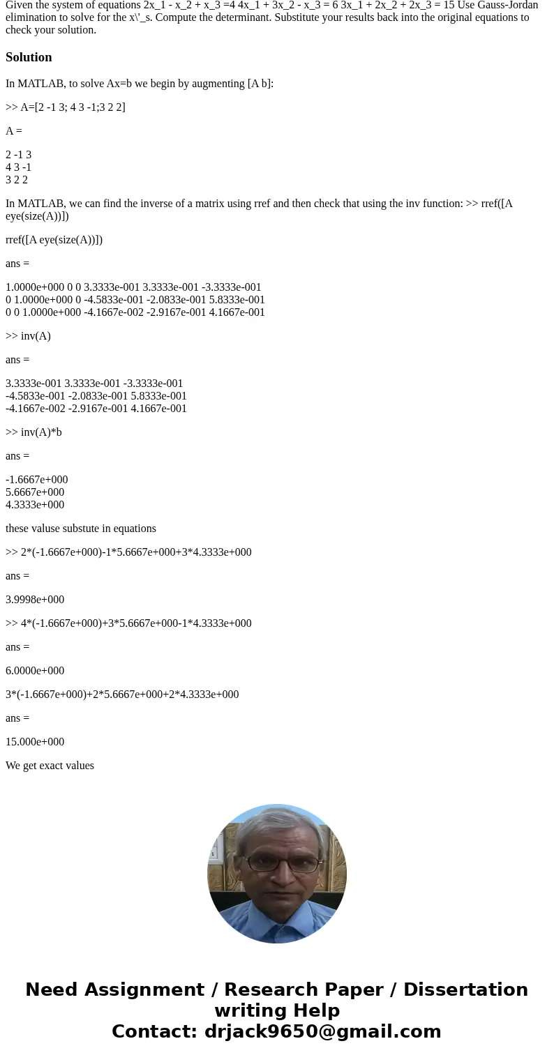 Given the system of equations 2x_1 - x_2 + x_3 =4 4x_1 + 3x_2 - x_3 = 6 3x_1 + 2x_2 + 2x_3 = 15 Use Gauss-Jordan elimination to solve for the x\'_s. Compute th  Given the system of equations 2x_1 - x_2 + x_3 =4 4x_1 + 3x_2 - x_3 = 6 3x_1 + 2x_2 + 2x_3 = 15 Use Gauss-Jordan elimination to solve for the x\'_s. Compute th
