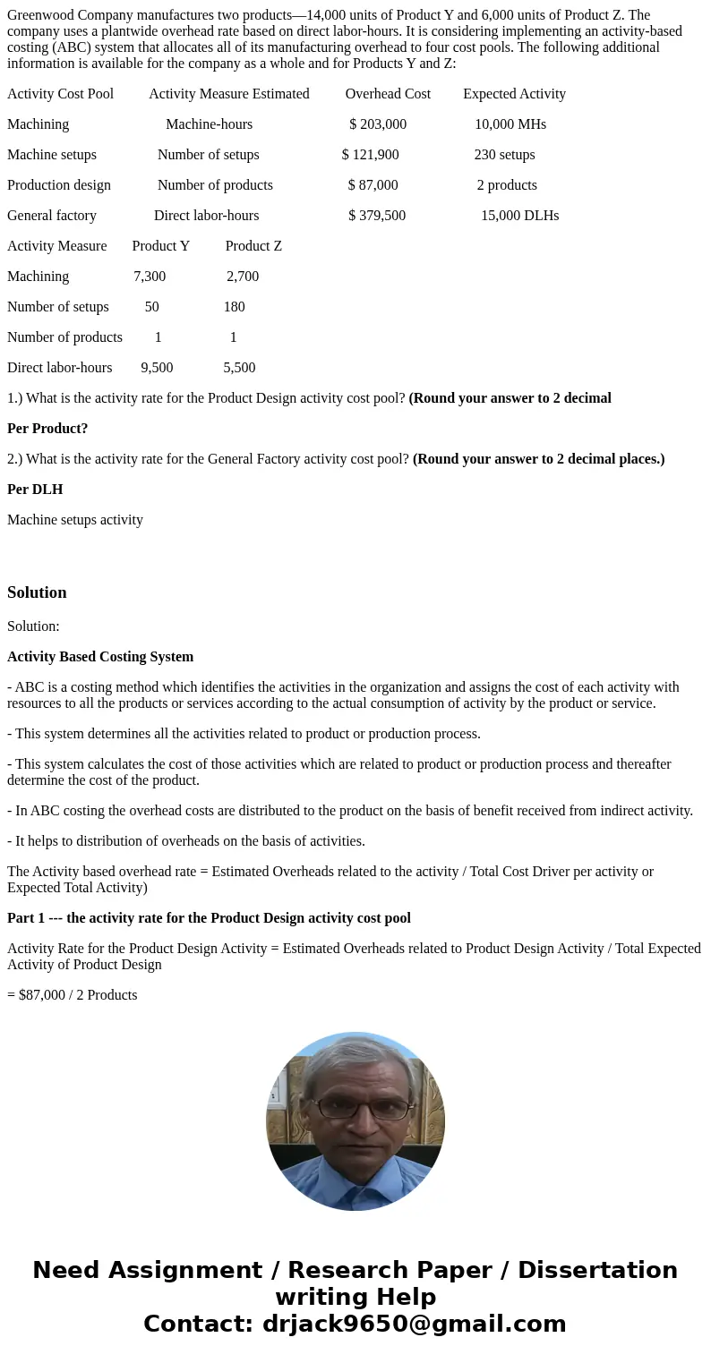 Greenwood Company manufactures two products—14,000 units of Product Y and 6,000 units of Product Z. The company uses a plantwide overhead rate based on direct l Greenwood Company manufactures two products—14,000 units of Product Y and 6,000 units of Product Z. The company uses a plantwide overhead rate based on direct l