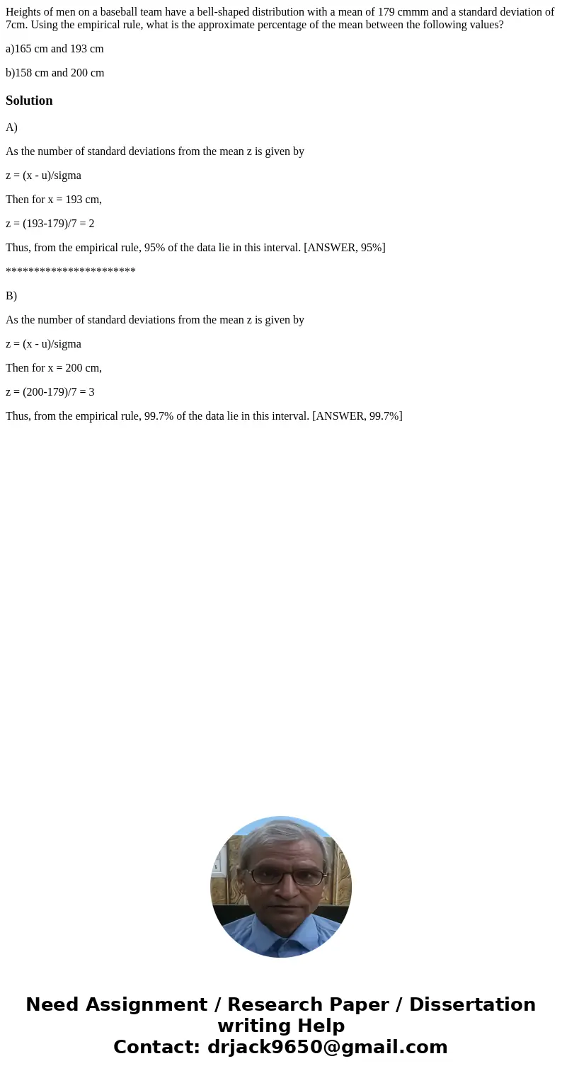 Heights of men on a baseball team have a bell-shaped distribution with a mean of 179 cmmm and a standard deviation of 7cm. Using the empirical rule, what is the Heights of men on a baseball team have a bell-shaped distribution with a mean of 179 cmmm and a standard deviation of 7cm. Using the empirical rule, what is the
