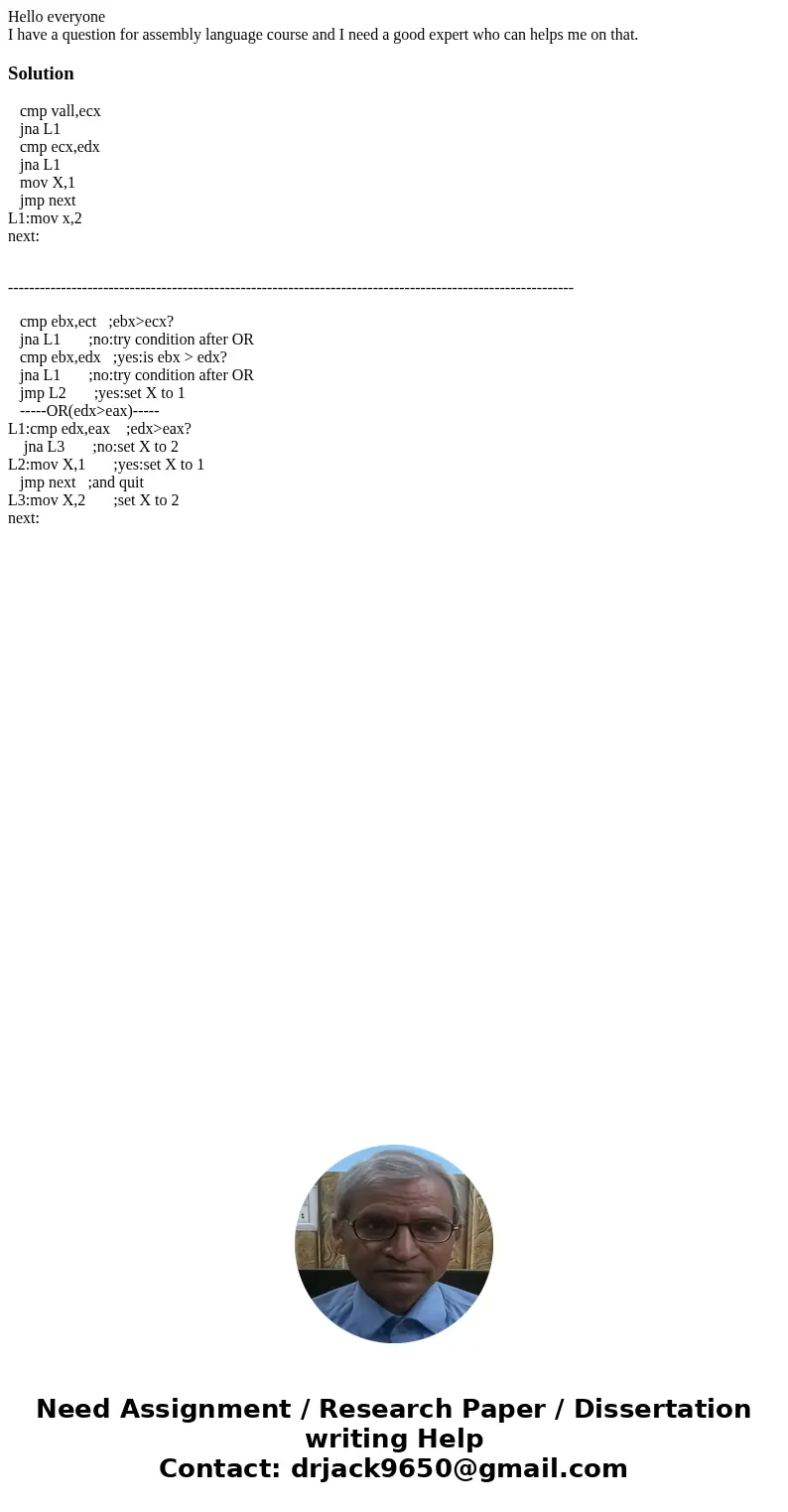 Hello everyone I have a question for assembly language course and I need a good expert who can helps me on that.Solution cmp vall,ecx jna L1 cmp ecx,edx jna L1  Hello everyone I have a question for assembly language course and I need a good expert who can helps me on that.Solution cmp vall,ecx jna L1 cmp ecx,edx jna L1