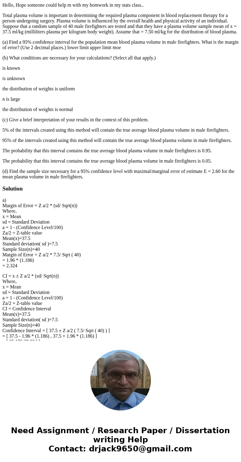 Hello, Hope someone could help m with my homwork in my stats class.. Total plasma volume is important in determining the required plasma component in blood repl Hello, Hope someone could help m with my homwork in my stats class.. Total plasma volume is important in determining the required plasma component in blood repl