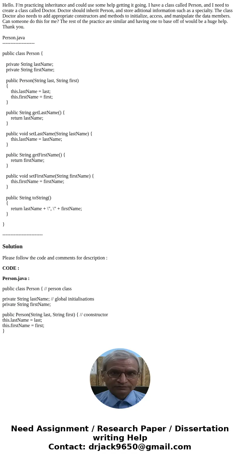 Hello. I\'m practicing inheritance and could use some help getting it going. I have a class called Person, and I need to create a class called Doctor. Doctor sh