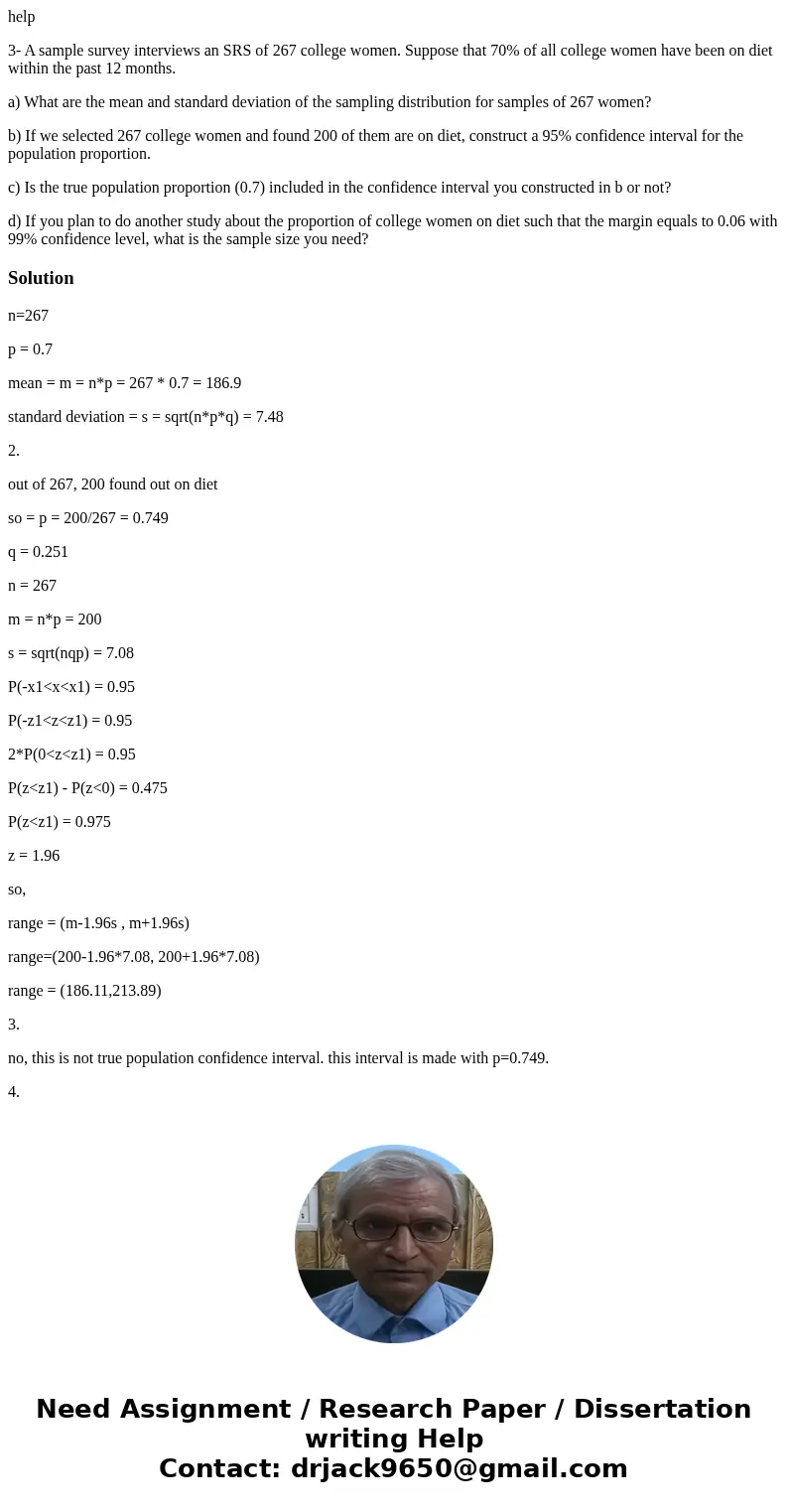 help 3- A sample survey interviews an SRS of 267 college women. Suppose that 70% of all college women have been on diet within the past 12 months. a) What are t