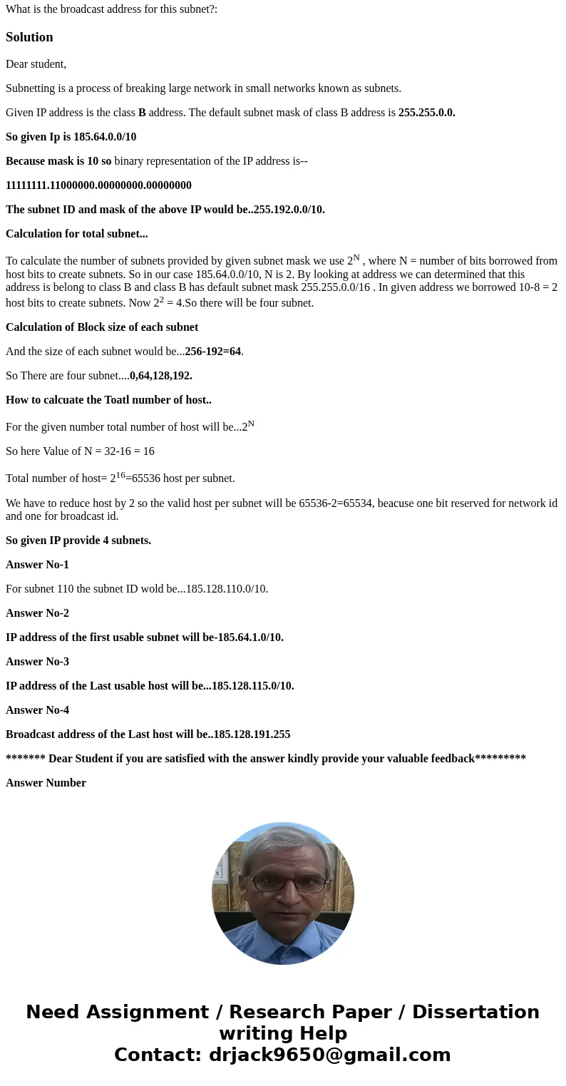 HELP!!! I need help wth this networking question!! Thanks Given the following starting network and mask 185.64.0.0/10. Subnet to provide 115 subnets. For subnet