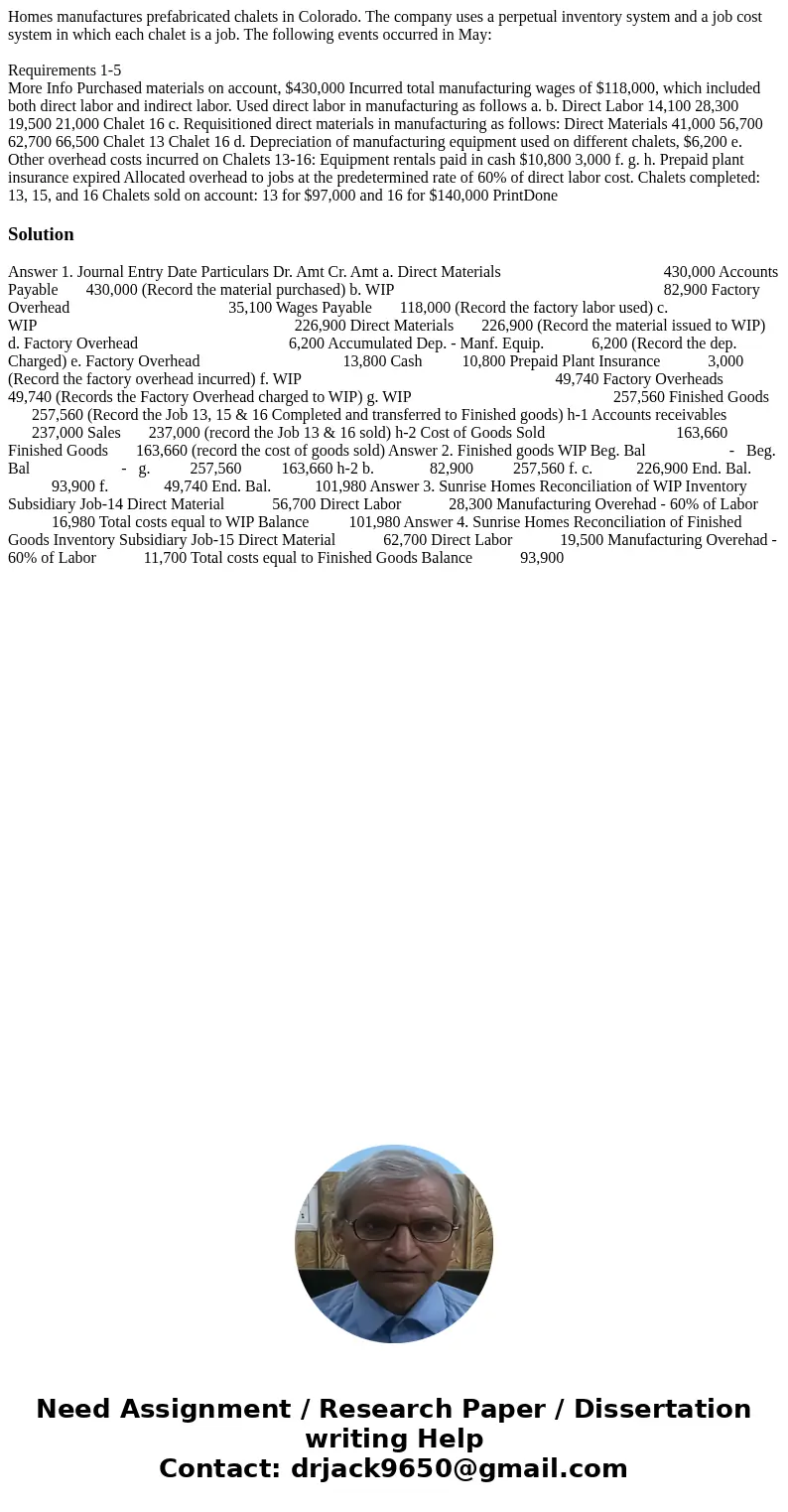 Homes manufactures prefabricated chalets in Colorado. The company uses a perpetual inventory system and a job cost system in which each chalet is a job. The fol Homes manufactures prefabricated chalets in Colorado. The company uses a perpetual inventory system and a job cost system in which each chalet is a job. The fol