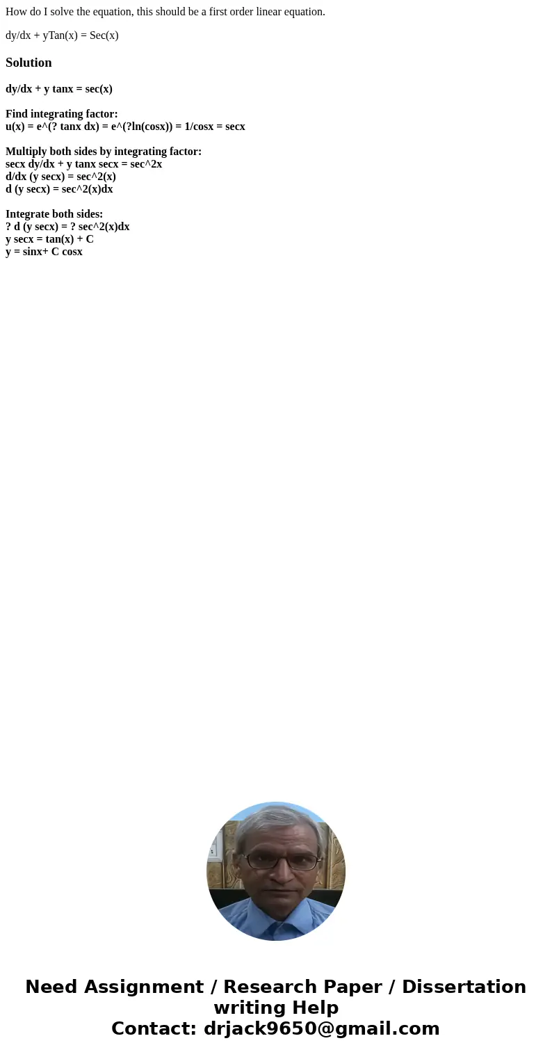 How do I solve the equation, this should be a first order linear equation. dy/dx + yTan(x) = Sec(x)Solutiondy/dx + y tanx = sec(x) Find integrating factor: u(x) How do I solve the equation, this should be a first order linear equation. dy/dx + yTan(x) = Sec(x)Solutiondy/dx + y tanx = sec(x) Find integrating factor: u(x)