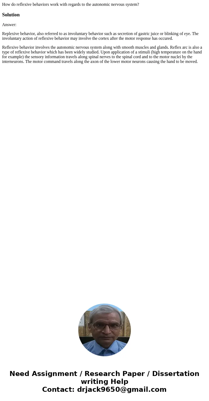 How do reflexive behaviors work with regards to the autonomic nervous system?SolutionAnswer: Replexive behavior, also referred to as involuntary behavior such a How do reflexive behaviors work with regards to the autonomic nervous system?SolutionAnswer: Replexive behavior, also referred to as involuntary behavior such a